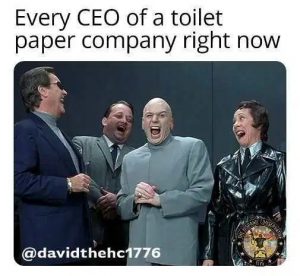 Every CEO of toilet paper company now