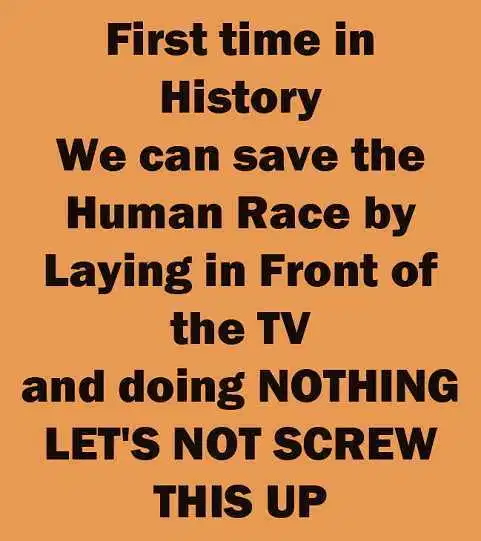 first-time-in-history-save-human-race-laying-in-front-of-tv-lets-not-screw-up